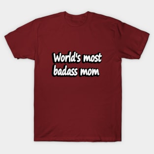 World's most Badass Mom - fun quote T-Shirt